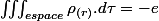 \iiint_{espace}\rho_{(r)}.d\tau=-e