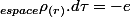 \iiintop_{espace}\rho_{(r)}.d\tau=-e