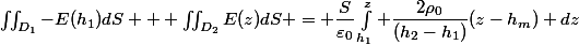 \iint_{D_1}-E(h_1)dS + \iint_{D_2}E(z)dS = \dfrac{S}{\varepsilon_0}\int_{h_1}^z \dfrac{2\rho_0}{(h_2-h_1)}(z-h_m) dz