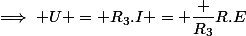 \implies U = R_3.I = \dfrac {R_3}{R}.E