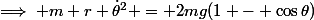 \implies m r \dot\theta^2 = 2mg(1 - \cos\theta)