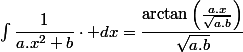 \int\dfrac{1}{a.x^{2}+b}\cdot dx=\dfrac{\arctan\left(\frac{a.x}{\sqrt{a.b}}\right)}{\sqrt{a.b}}
