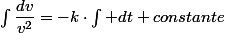 \int\dfrac{dv}{v^{2}}=-k\cdot\int dt+constante