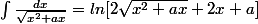 \int\frac{dx}{\sqrt{x^{2}+ax}}=ln[2\sqrt{x^{2}+ax}+2x+a]
