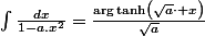 \int\frac{dx}{1-a.x^{2}}=\frac{\arg\tanh\left(\sqrt{a}\cdot x\right)}{\sqrt{a}}