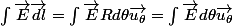 \int\vec{E}\vec{dl}=\int\vec{E}Rd\theta\vec{u_{\theta}}=\int\vec{E}d\theta\vec{u_{\theta}}