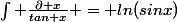 \int \frac{\partial x}{tan x} = ln(sinx)