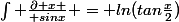 \int \frac{\partial x }{ sinx} = ln(tan\frac{x}{2})