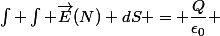 \int \int \vec{E}(N) dS = \dfrac{Q}{\epsilon_0} 