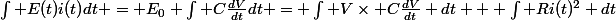 \int E(t)i(t)dt = E_0 \int C\frac{dV}{dt}dt = \int V\times C\frac{dV}{dt} dt + \int Ri(t)^2 dt