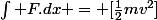 \int F.dx = [\frac{1}{2}mv^2]