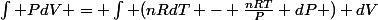 \int PdV = \int (nRdT - \frac{nRT}{P} dP ) dV