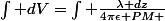 \int dV=\int \frac{\lambda dz}{4\pi\epsilon PM }