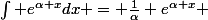 \int e^{\alpha x}dx = \frac{1}{\alpha} e^{\alpha x} 