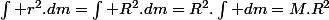 \int r^{2}.dm=\int R^{2}.dm=R^{2}.\int dm=M.R^{2}