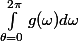 \int_{\theta=0}^{2\pi}g(\omega)d\omega