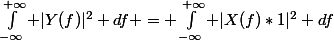 \int_{-\infty}^{+\infty} |Y(f)|^2 df = \int_{-\infty}^{+\infty} |X(f)*1|^2 df