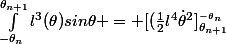 \int_{-\theta_n}^{\theta_{n+1}}l^3(\theta)sin\thetad\theta = [(\frac{1}{2}l^4\dot{\theta}^2]_{\theta_{n+1}}^_{-\theta_n}