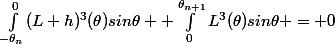 \int_{-\theta_n}^{0}(L+h)^3(\theta)sin\thetad\theta +\int_{0}^{\theta_{n+1}}L^3(\theta)sin\thetad\theta = 0