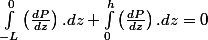 \int_{-L}^{0}\left(\frac{dP}{dz}\right).dz+\int_{0}^{h}\left(\frac{dP}{dz}\right).dz=0