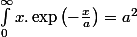 \int_{0}^{\infty}x.\exp\left(-\frac{x}{a}\right)=a^{2}