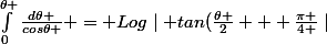 \int_{0}^{\theta }{\frac{d\theta }{cos\theta }} = Log\mid tan(\frac{\theta }{2} + \frac{\pi }{4 }\mid