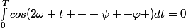 \int_{0}^{T}{cos(2\omega t + \psi +\varphi )dt}=0