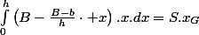 \int_{0}^{h}\left(B-\frac{B-b}{h}\cdot x\right).x.dx=S.x_{G}
