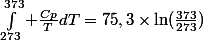\int_{273}^{373} \frac{Cp}{T}dT=75,3\times\ln(\frac{373}{273})