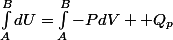 \int_{A}^{B}{dU}=\int_{A}^{B}{-PdV}+ Q_p