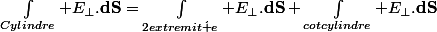 \int_{Cylindre}\bold E_\perp.\bold{dS}=\int_{2\ extremit\acute e}\bold E_{\perp}.\bold{dS}+\int_{cot\ cylindre}\bold E_\perp.\bold{dS}