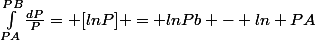 \int_{PA}^{PB}{\frac{dP}{P}}= [lnP] = lnPb - ln PA