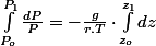 \int_{P_{o}}^{P_{1}}\frac{dP}{P}=-\frac{g}{r.T}\cdot\int_{z_{o}}^{z_{1}}dz