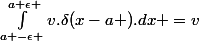 \int_{a -\epsilon }^{a+\epsilon }{v.\delta(x-a ).dx }=v