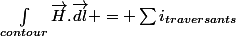 \int_{contour}\vec{H}.\vec{dl} = \sum{i}_{traversants}