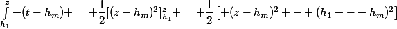 \int_{h_1}^z (t-h_m) = \dfrac{1}{2}[(z-h_m)^2]_{h_1}^z = \dfrac{1}{2}\left[ (z-h_m)^2 - (h_1 - h_m)^2\right]