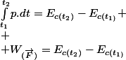 \int_{t_{1}}^{t_{2}}p.dt=E_{c(t_{2})}-E_{c(t_{1)}} \\ \\ W_{(\overrightarrow{F})}=E_{c(t_{2})}-E_{c(t_{1)}}