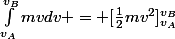 \int_{v_A}^{v_B}mvdv = [\frac{1}{2}mv^2]_{v_A}^{v_B}