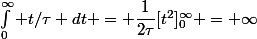 \int_0^\infty t/\tau dt = \dfrac{1}{2\tau}[t^2]_0^\infty = \infty