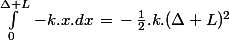 \int_0^{\Delta L}\,-k.x.dx\,=\,-\,\frac{1}{2}.k.(\Delta L)^2