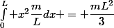 \int_0^L x^2\dfrac{m}{L}dx = \dfrac{mL^2}{3}