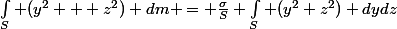 \int_S (y^2 + z^2) dm = \frac{\sigma}{S} \int_S (y^2+z^2) dydz
