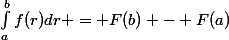 \int_a^{b}f(r)dr = F(b) - F(a)