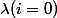 \lambda(i=0)