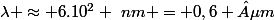 \lambda \approx 6.10^2 ~nm = 0,6 µm