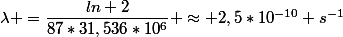 \lambda =\dfrac{ln {2}}{87*31,536*10^{6}} \approx 2,5*10^{-10} s^{-1}