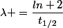\lambda =\dfrac{ln 2}{t_{1/2}}