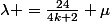 \lambda =\frac{24}{4k+2} \mu