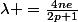 \lambda =\frac{4ne}{2p+1}