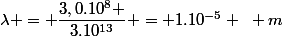 \lambda = \dfrac{3,0.10^8 }{3.10^{13}} = 1.10^{-5} ~ m